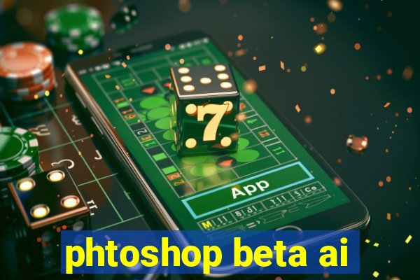 phtoshop beta ai