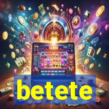 betete