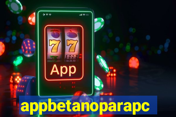 appbetanoparapc