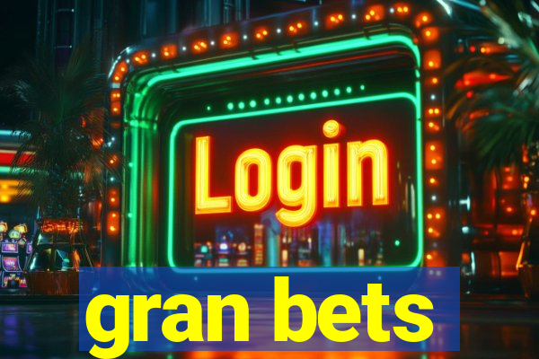 gran bets