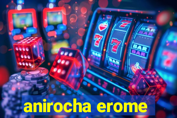 anirocha erome