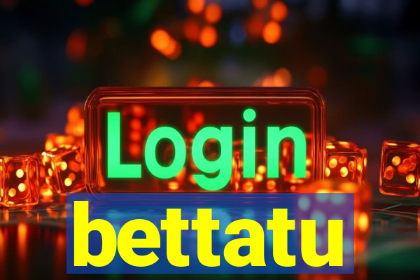 bettatu