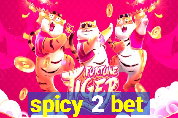 spicy 2 bet