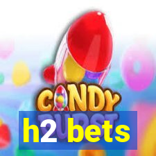 h2 bets