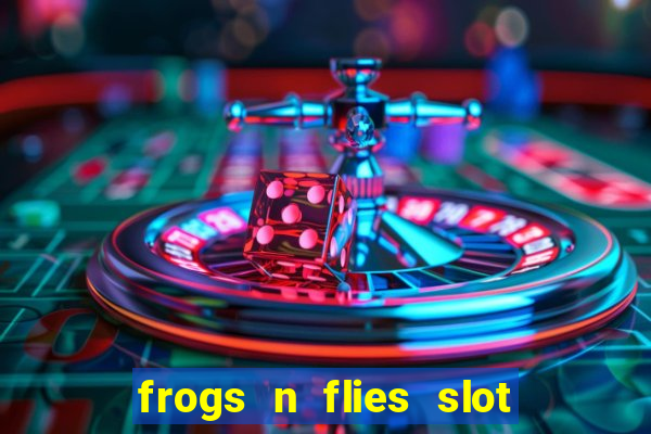 frogs n flies slot real money