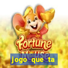 jogo que ta ganhando dinheiro