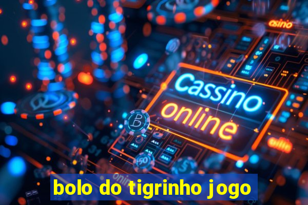 bolo do tigrinho jogo