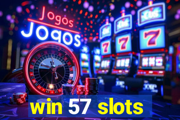 win 57 slots