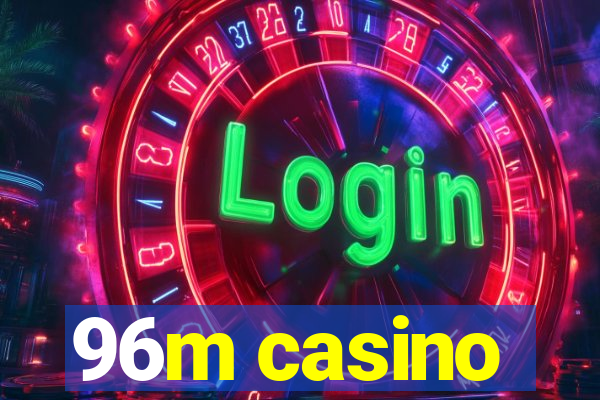 96m casino