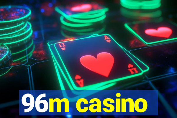 96m casino