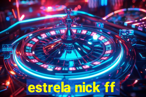 estrela nick ff