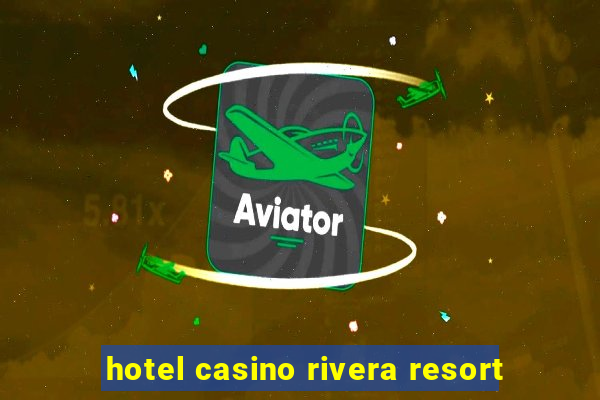 hotel casino rivera resort