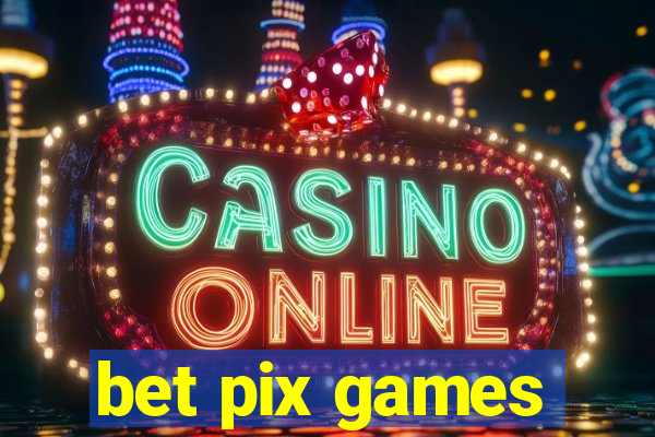 bet pix games