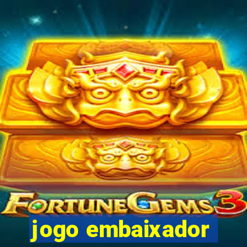 jogo embaixador