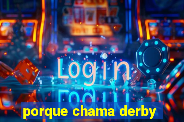 porque chama derby