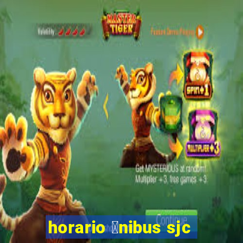 horario 么nibus sjc