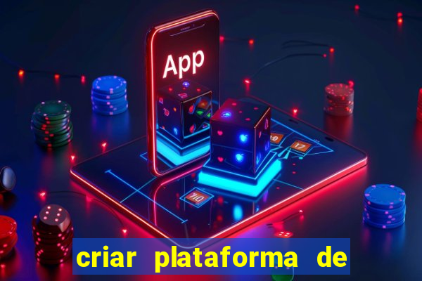 criar plataforma de jogos tigrinho