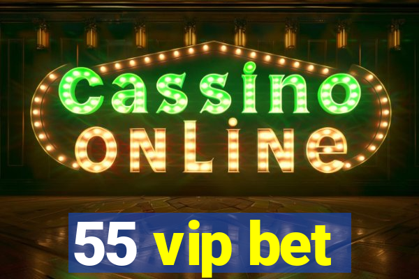 55 vip bet