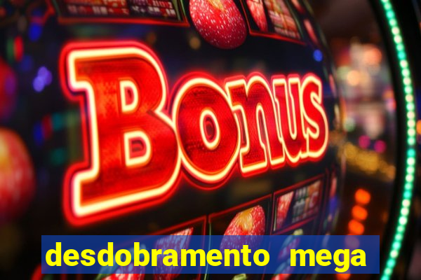 desdobramento mega sena 36 dezenas grátis