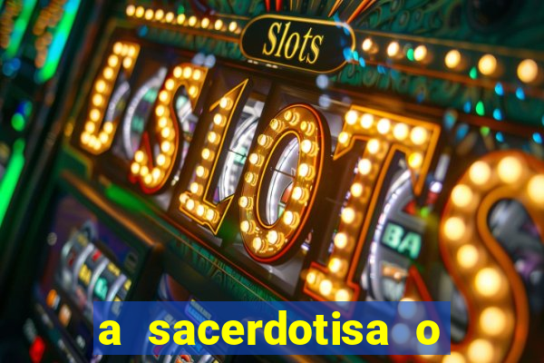 a sacerdotisa o que ele sente por mim