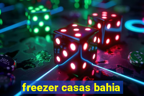 freezer casas bahia