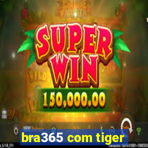 bra365 com tiger