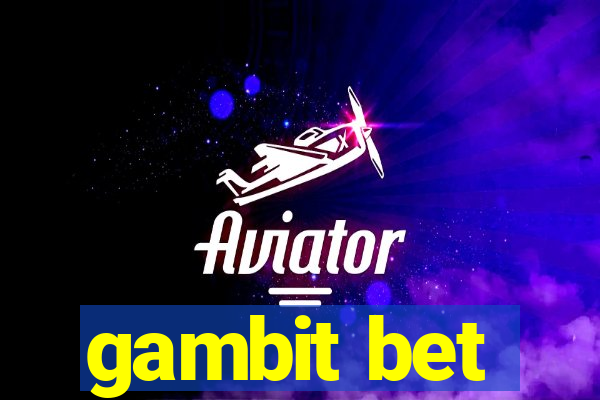 gambit bet