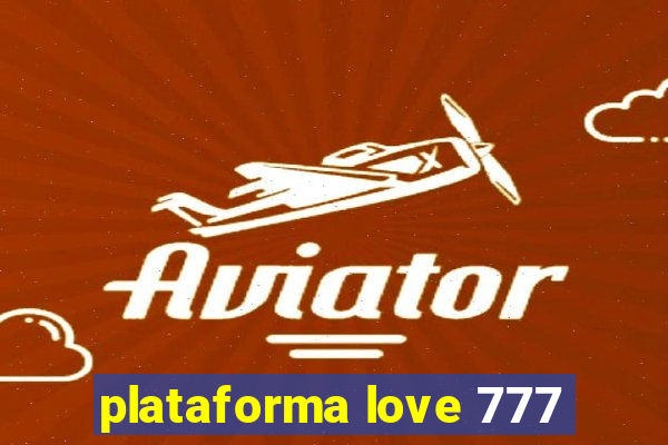 plataforma love 777