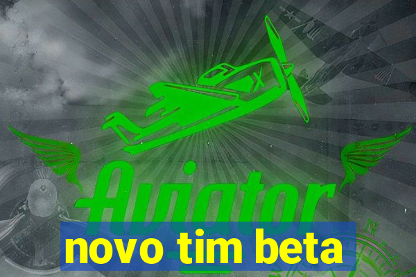 novo tim beta