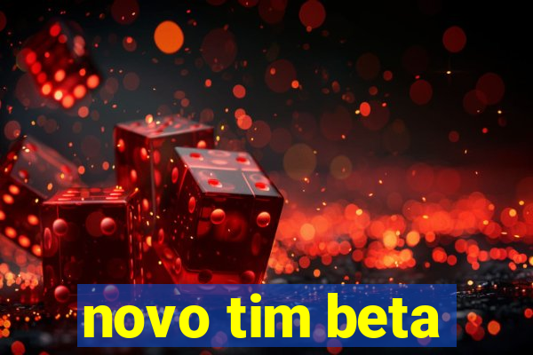 novo tim beta