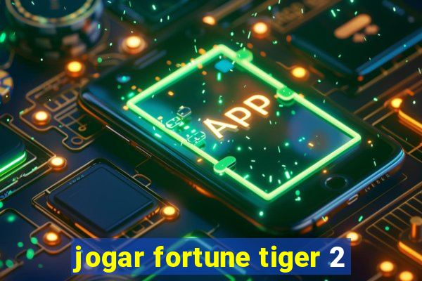 jogar fortune tiger 2