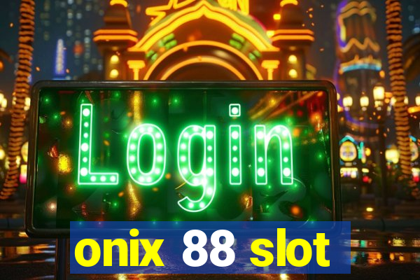 onix 88 slot