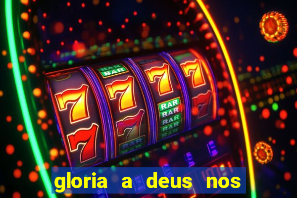 gloria a deus nos altos ceus letra