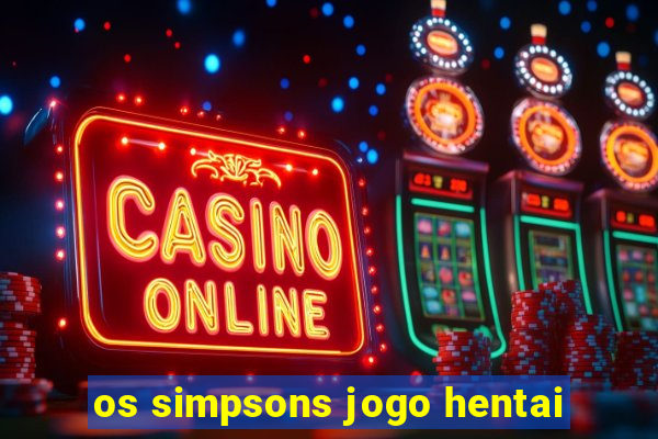 os simpsons jogo hentai