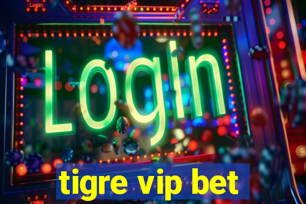 tigre vip bet