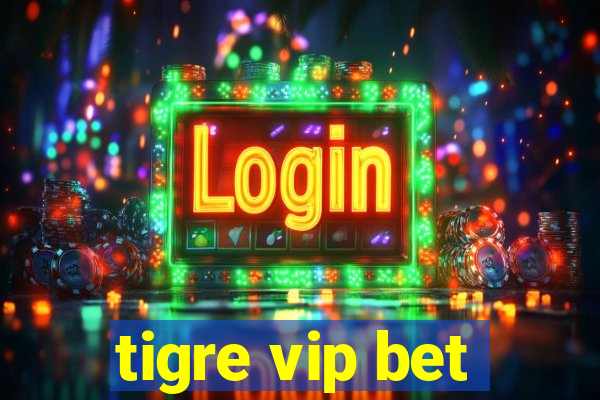 tigre vip bet