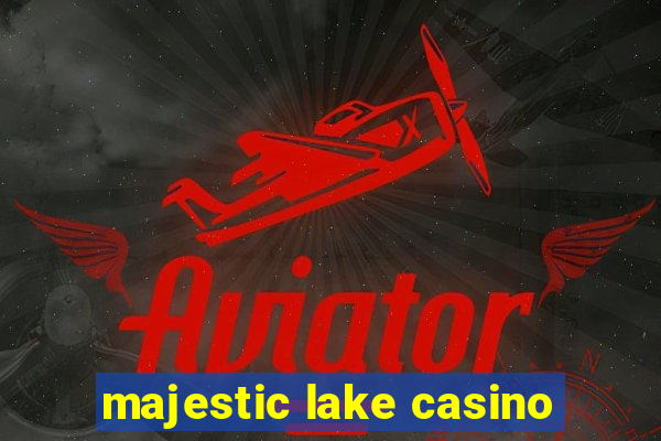 majestic lake casino