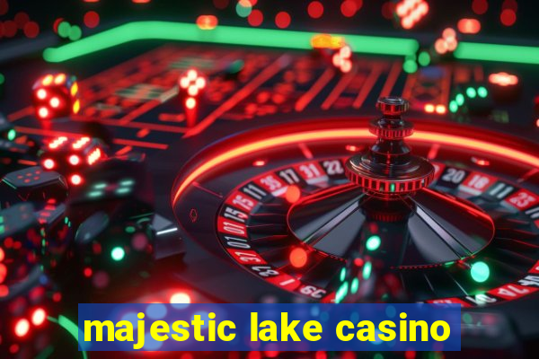 majestic lake casino