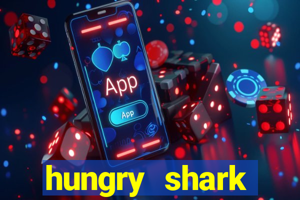 hungry shark evolution dinheiro infinito 2024