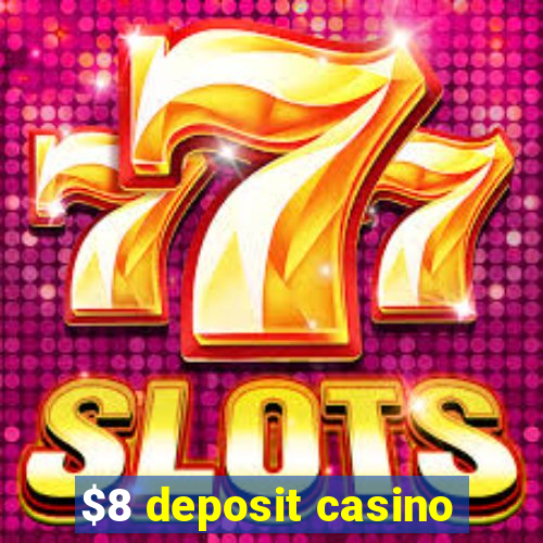 $8 deposit casino