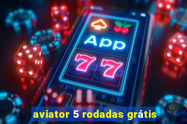 aviator 5 rodadas grátis