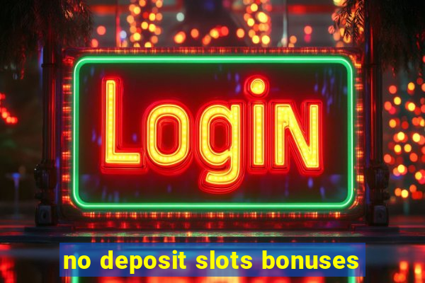 no deposit slots bonuses