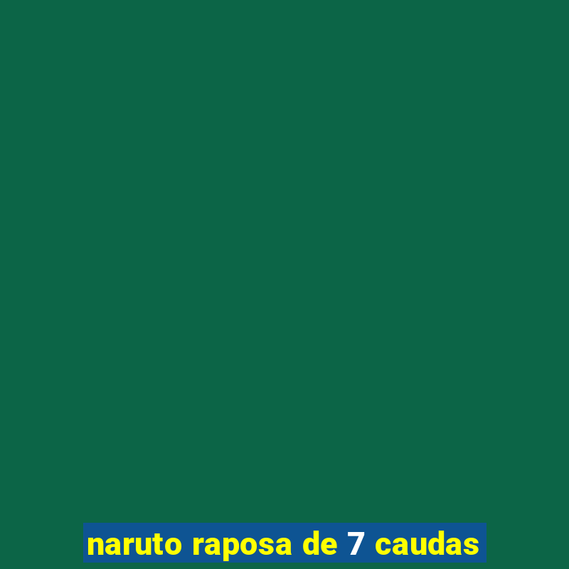 naruto raposa de 7 caudas