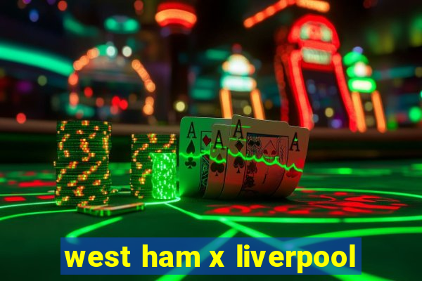 west ham x liverpool