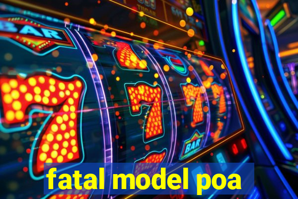 fatal model poa