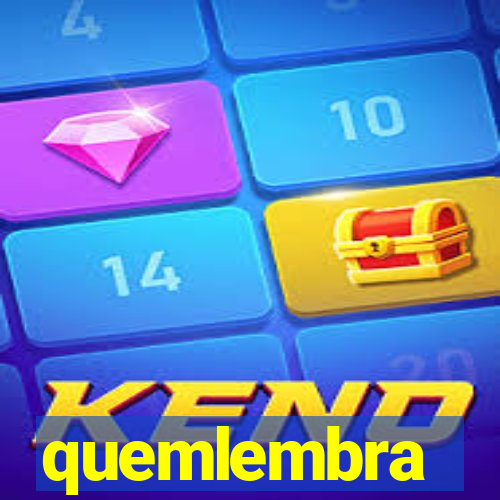 quemlembra