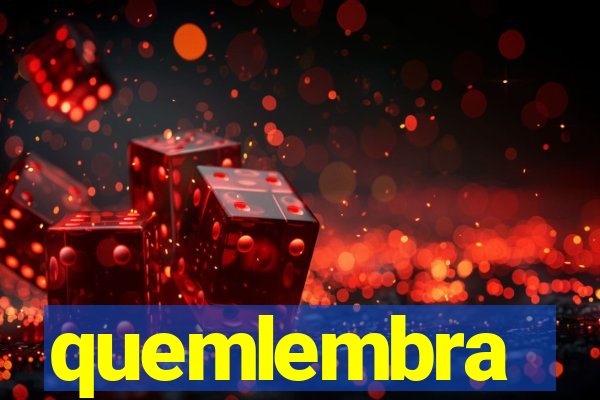 quemlembra