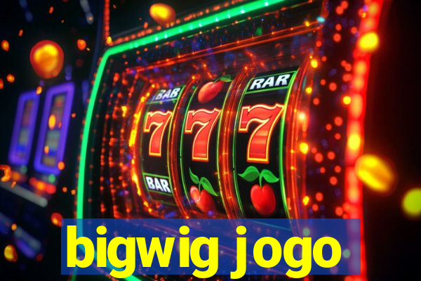 bigwig jogo