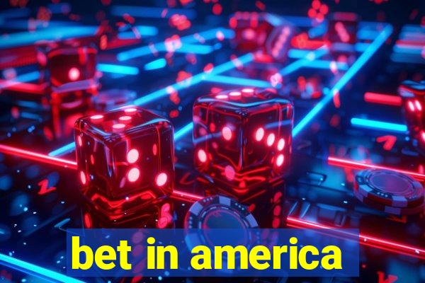 bet in america