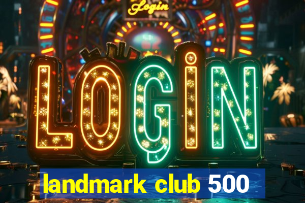 landmark club 500